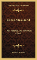 Toledo And Madrid: Their Records And Romances (1903)(English)