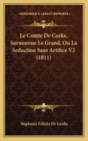 Comte De Corke, Surnomme Le Grand, Ou La Seduction Sans Artifice V2 (1811)
