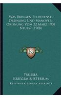 Was Bringen Felddienst-Ordnung Und Manover-Ordnung Vom 22 Marz 1908 Neues? (1908)