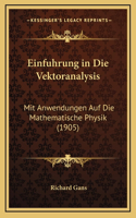 Einfuhrung in Die Vektoranalysis: Mit Anwendungen Auf Die Mathematische Physik (1905)