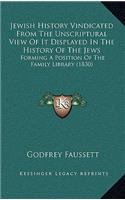 Jewish History Vindicated From The Unscriptural View Of It Displayed In The History Of The Jews: Forming A Position Of The Family Library (1830)