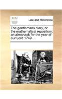The gentlemans diary, or the mathematical repository; an almanack for the year of our Lord 1749. ...
