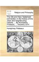 The Old and New Testament Connected, in the History of the Jews and Neighbouring Nations, ... by Humphrey Prideaux, ... Volume 2 of 4