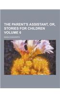 The Parent's Assistant, Or, Stories for Children Volume 6