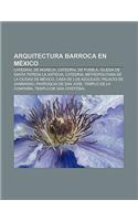 Arquitectura Barroca En Mexico: Catedral de Morelia, Catedral de Puebla, Iglesia de Santa Teresa La Antigua(Spanish)