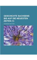 Geschichte Sachsens Bis Auf Die Neuesten Zeiten (1 )
