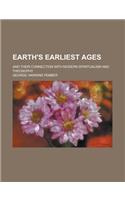 Earth's Earliest Ages; And Their Connection with Modern Spiritualism and Theosophy