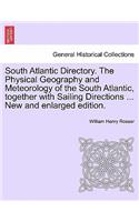 South Atlantic Directory. the Physical Geography and Meteorology of the South Atlantic, Together with Sailing Directions ... New and Enlarged Edition.: (English)