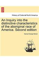 An Inquiry into the distinctive characteristics of the aboriginal race of America. Second edition