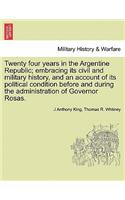 Twenty four years in the Argentine Republic; embracing its civil and military history, and an account of its political condition before and during the administration of Governor Rosas.