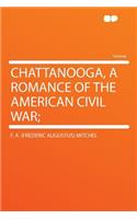 Chattanooga, a Romance of the American Civil War;