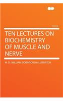 Ten Lectures on Biochemistry of Muscle and Nerve