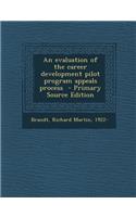 An Evaluation of the Career Development Pilot Program Appeals Process - Primary Source Edition