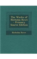 The Works of Nicholas Rowe - Primary Source Edition: (English)