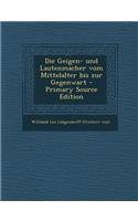 Die Geigen- Und Lautenmacher Vom Mittelalter Bis Zur Gegenwart