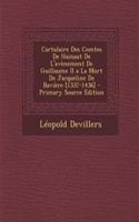 Cartulaire Des Comtes de Hainaut de L'Avenement de Guillaume II a la Mort de Jacqueline de Baviere [1337-1436] - Primary Source Edition