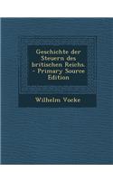 Geschichte Der Steuern Des Britischen Reichs. - Primary Source Edition