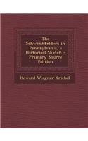 The Schwenkfelders in Pennsylvania, a Historical Sketch - Primary Source Edition