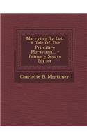 Marrying by Lot: A Tale of the Primitive Moravians... - Primary Source Edition