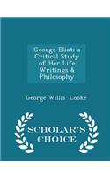 George Eliot; A Critical Study of Her Life Writings & Philosophy - Scholar's Choice Edition