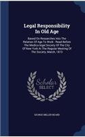 Legal Responsibility In Old Age: Based On Researches Into The Relation Of Age To Work: Read Before The Medico-legal Society Of The City Of New York At The Regular Meeting Of The Soc