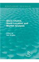 Store Choice, Store Location and Market Analysis (Routledge Revivals)