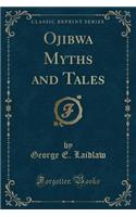 Ojibwa Myths and Tales (Classic Reprint)