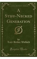 A Stiff-Necked Generation, Vol. 1 of 3 (Classic Reprint)