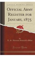 Official Army Register for January, 1875 (Classic Reprint)