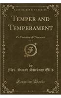 Temper and Temperament, Vol. 1: Or Varieties of Character (Classic Reprint)(English)