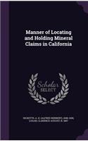 Manner of Locating and Holding Mineral Claims in California