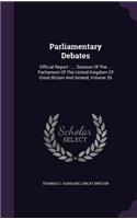 Parliamentary Debates: Official Report: ... Session of the ... Parliament of the United Kingdom of Great Britain and Ireland, Volume 26