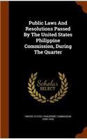 Public Laws And Resolutions Passed By The United States Philippine Commission, During The Quarter