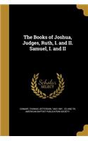 The Books of Joshua, Judges, Ruth, I. and II. Samuel, I. and II