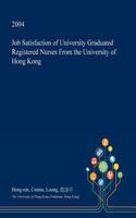 Job Satisfaction of University Graduated Registered Nurses from the University of Hong Kong