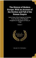 The History of Modern Europe. With an Account of the Decline and Fall of the Roman Empire