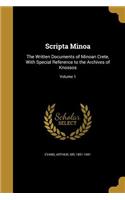 Scripta Minoa: The Written Documents of Minoan Crete, With Special Reference to the Archives of Knossos; Volume 1