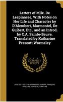 Letters of Mlle. De Lespinasse, With Notes on Her Life and Character by D'Alembert, Marmontel, De Guibert, Etc., and an Introd. by C.A. Sainte-Beuve. Translated by Katharine Prescott Wormeley