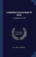 A Modified Central Bank Of Issue: A Suggestion Of A Bill