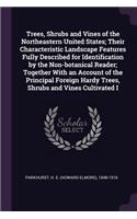 Trees, Shrubs and Vines of the Northeastern United States; Their Characteristic Landscape Features Fully Described for Identification by the Non-Botanical Reader; Together with an Account of the Principal Foreign Hardy Trees, Shrubs and Vines Culti