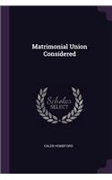 Matrimonial Union Considered