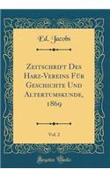 Zeitschrift Des Harz-Vereins FÃ¼r Geschichte Und Altertumskunde, 1869, Vol. 2 (Classic Reprint)