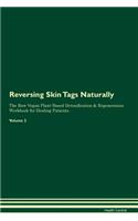 Reversing Skin Tags Naturally the Raw Vegan Plant-Based Detoxification & Regeneration Workbook for Healing Patients. Volume 2