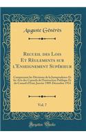 Recueil Des Lois Et RÃ¨glements Sur l'Enseignement SupÃ©rieur, Vol. 7: Comprenant Les DÃ©cisions de la Jurisprudence Et Les Avis Des Conseils de l'Instruction Publique Et Du Conseil d'Ã?tat; Janvier 1909-DÃ©cembre 1914 (Classic Reprint)