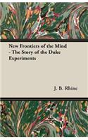 New Frontiers of the Mind - The Story of the Duke Experiments