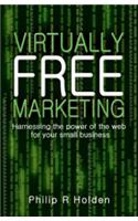 Harnessing the Power of He Web for Your Small Business: Virtually Free Marketing