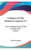 History Of The Theatre In America V1