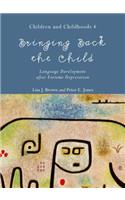 Bringing Back the Child: Language Development After Extreme Deprivation (Children and Childhoods 4)