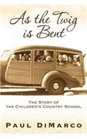 As the Twig Is Bent: The Story of the Children's Country School: The Story of the Children's Country School