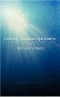 Catholic Christian Spirituality for New Age Dummies
